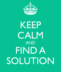 Keep calm and find a solution.